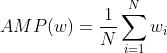 AMP(w)=\frac{1}{N}\sum_{i=1}^{N} w_{i}